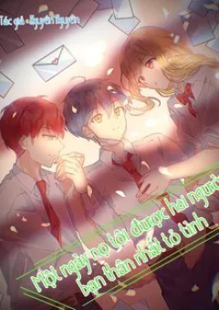 Một ngày nọ tôi được hai người bạn thân nhất tỏ tình