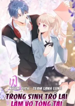 Sinh Trở Lại Làm Vợ Tổng Tài