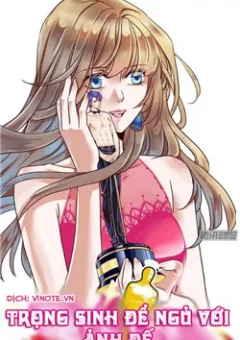Trọng Sinh Để Ngủ Với Ảnh Đế