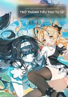 Vượt Cấp Xuyên Không, Tại Sao Tôi Lại Trở Thành Tiểu Thư Tu Sĩ?