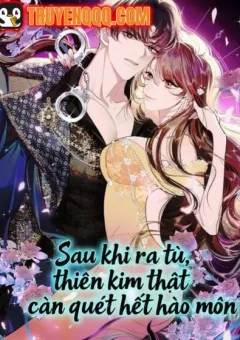 Sau Khi Ra Tù, Thiên Kim Thật Càn Quét Hết Hào Môn