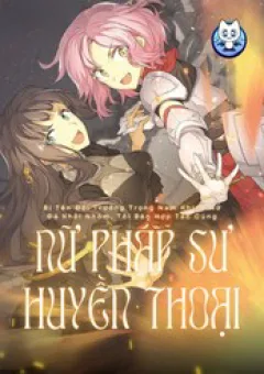 Bị Tên Đội Trưởng Trọng Nam Khinh Nữ Đá Khỏi Nhóm, Tôi Bèn Hợp Tác Cùng Nữ Pháp Sư Huyền Thoại!