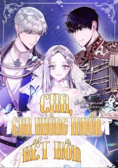 Cha Ơi Con Không Muốn Kết Hôn Đâu