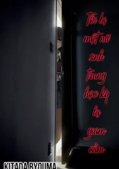 Tôi bị một nữ sinh trung học kỳ lạ giam cầm