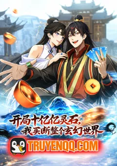 Mở Màn Đã Có Trăm Triệu Tỷ Linh Thạch, Ta Mua Đứt Cả Thế Giới Huyền Huyễn