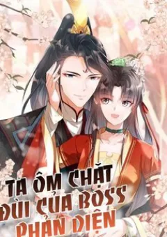 Ta Ôm Chặt Đùi Của Boss Phản Diện